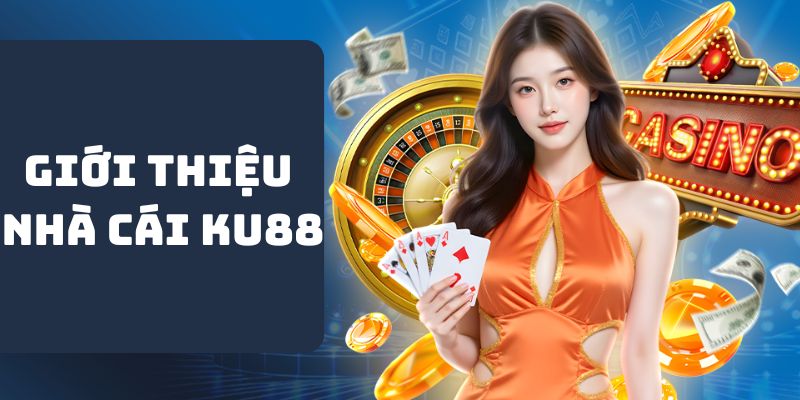 Giới thiệu đôi điều về nhà cái KU88 
